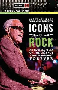 Icons of Rock: An Encyclopedia of the Legends Who Changed Music Forever [2 volumes]