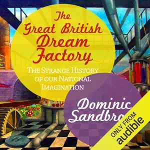 The Great British Dream Factory: The Strange History of Our National Imagination [Audiobook] (repost)