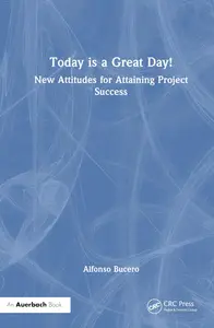 Today is a Great Day!: New Attitudes for Attaining Project Success