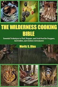 The Wilderness Cooking Bible