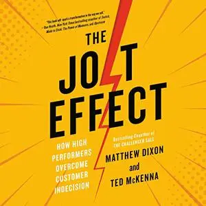 The JOLT Effect: How High Performers Overcome Customer Indecision [Audiobook]
