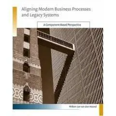 Aligning Modern Business Processes and Legacy Systems A Component-Based Perspective 