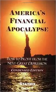 America's Financial Apocalypse: How to Profit from the Next Great Depression