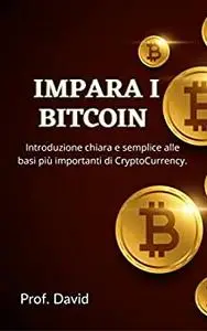 IMPARA I BITCOIN : Introduzione chiara e semplice alle basi più importanti di CryptoCurrency