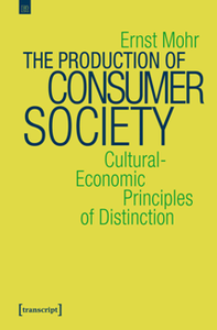 The Production of Consumer Society : Cultural-Economic Principles of Distinction