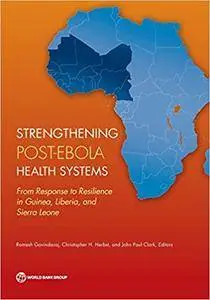 Strengthening Post-Ebola Health Systems: From Response to Resilience in Guinea, Liberia, and Sierra Leone