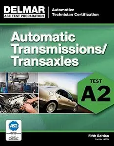 ASE Test Preparation - A2 Automatic Transmissions and Transaxles, 5th ed.