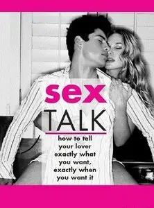Sex Talk: How to Tell Your Lover Exactly What You Want, Exactly When You Want It (repost)