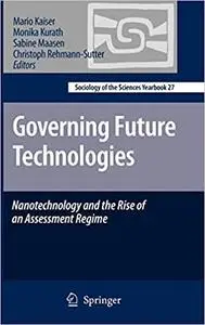 Governing Future Technologies: Nanotechnology and the Rise of an Assessment Regime
