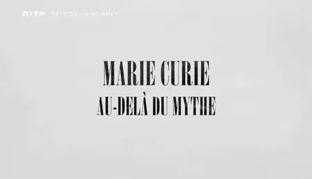 (Arte) Marie Curie, au-delà du mythe (2011)