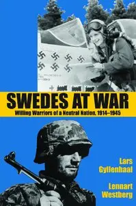 Swedes at War: Willing Warriors of a Neutral Nation, 1914-1945