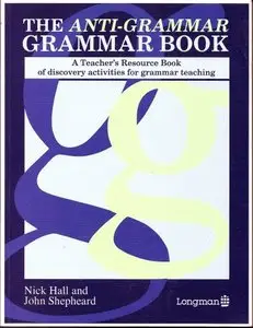 The Anti-Grammar Grammar Book: A Teacher's Resource Book of Discovery Activities for Grammar Teaching (repost)