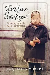 Just Fine Thank You: Growing Up with Family Secrets (Blood, Sex and Tears)