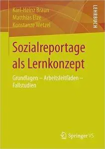 Sozialreportage als Lernkonzept: Grundlagen - Arbeitsleitfäden - Fallstudien