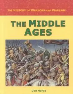 The History of Weapons and Warfare - The Middle Ages