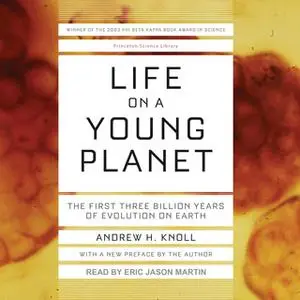 «Life on a Young Planet: The First Three Billion Years of Evolution on Earth» by Andrew H. Knoll