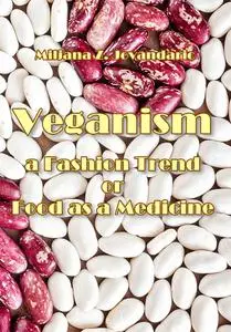 "Veganism: a Fashion Trend or Food as a Medicine" ed. by Miljana Z. Jovandaric
