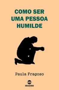 «Como ser uma pessoa humilde» by Paula Fragoso