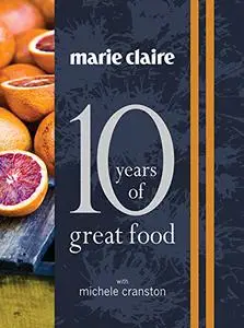 Marie Claire: 10 Years of Great Food (Repost)