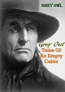 «Tales Of An Empty Cabin» by Grey Owl