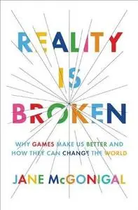 Reality is broken : why games make us better and how they can change the world