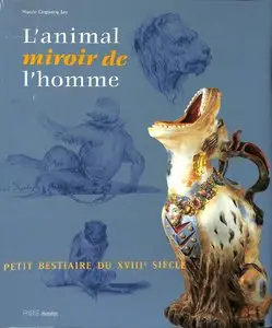 L'animal miroir de l'homme, un petit bestiaire du XVIIIeme siècle