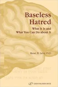 Baseless Hatred: What It Is and What You Can Do About It