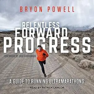Relentless Forward Progress: A Guide to Running Ultramarathons [Audiobook]