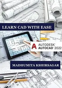 Autodesk AutoCAD 2022: Learn CAD With Ease