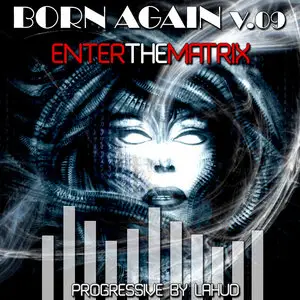 (2009) V.A. - Born Again Vol9 - Enter The Matrix - Proggy By Lahud