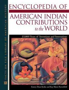 Encyclopedia of American Indian Contributions to the World: 15,000 Years of Inventions and Innovations (Repost)