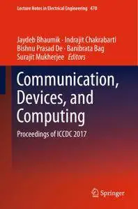 Communication, Devices, and Computing: Proceedings of ICCDC 2017