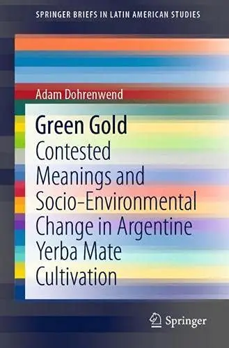 Green Gold: Contested Meanings and Socio-Environmental Change in Argentine Yerba Mate Cultivation