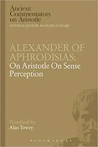 Alexander of Aphrodisias: On Aristotle On Sense Perception