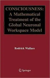 Consciousness: A Mathematical Treatment of the Global Neuronal Workspace Model (Repost)