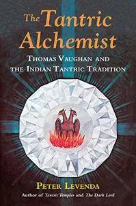 The Tantric Alchemist: Thomas Vaughan and the Indian Tantric Tradition (repost)