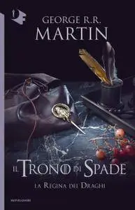 George R.R. Martin - Il Trono di Spade. La Regina dei Draghi