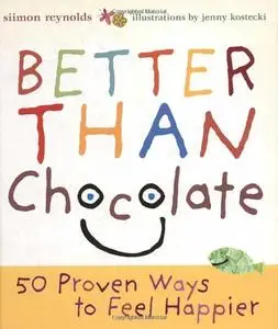 Better Than Chocolate: 50 Proven Ways to Feel Happier [Repost]