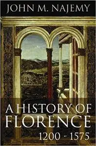 A History of Florence, 1200 - 1575 (Repost)