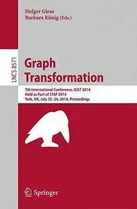 Graph Transformation: 7th International Conference, ICGT 2014, Held as Part of STAF 2014, York, UK, July 22-24, 2014, Proceedin