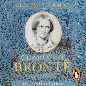 «Charlotte Brontë» by Claire Harman