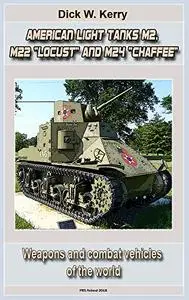 American Light Tanks M2, M22 "Locust" and M24 "Chaffee": Weapons and combat vehicles of the world