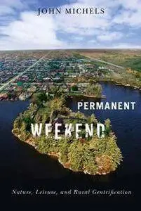 Permanent Weekend : Nature, Leisure, and Rural Gentrification