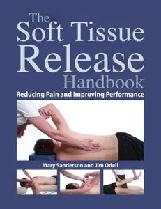 The Soft Tissue Release Handbook: Reducing Pain and Improving Performance