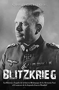 Blitzkrieg: The History and Legacy of Nazi Germany’s Lightning Warfare at the Start of World War II