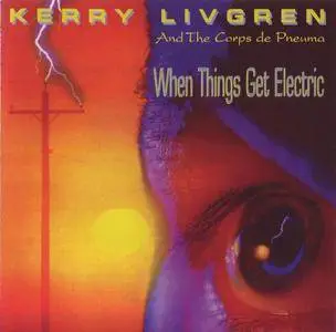 Kerry Livgren And The Corps de Pneuma - When Things Get Electric (2005)