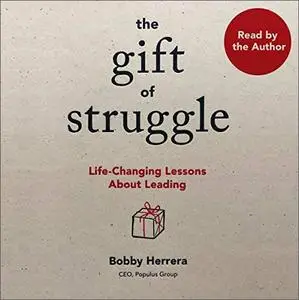The Gift of Struggle: Life-Changing Lessons About Leading [Audiobook]