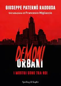 Giuseppe Paternò Raddusa - Demoni urbani. I mostri sono tra noi