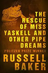 «The Rescue of Miss Yaskell and Other Pipe Dreams» by Russell Baker