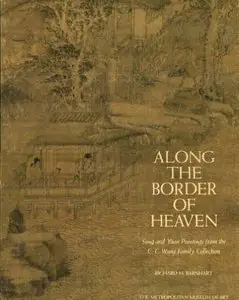 Along the Border of Heaven: Sung and Yüan Paintings from the C. C. Wang Collection